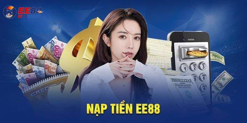 Quy Trinh Nap Tien EE88 Chi Vai Buoc Co Ban
